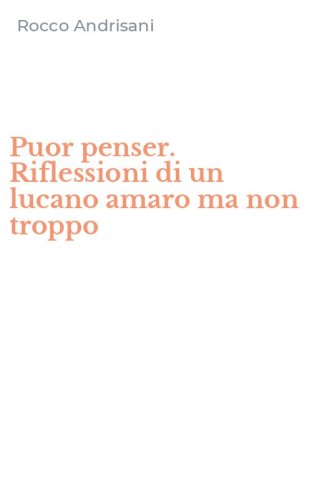 Puor penser. Riflessioni di un lucano amaro ma non troppo