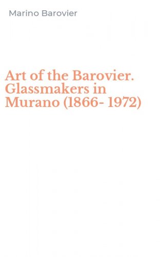 Art of the Barovier. Glassmakers in Murano (1866-1972)