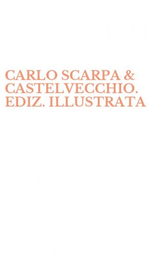 CARLO SCARPA & CASTELVECCHIO. EDIZ. ILLUSTRATA