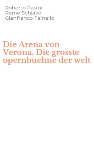 Die Arena von Verona. Die grosste opernbuehne der welt