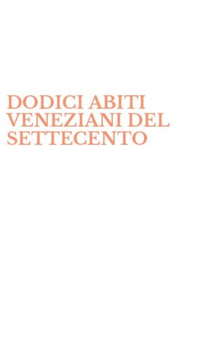 DODICI ABITI VENEZIANI DEL SETTECENTO