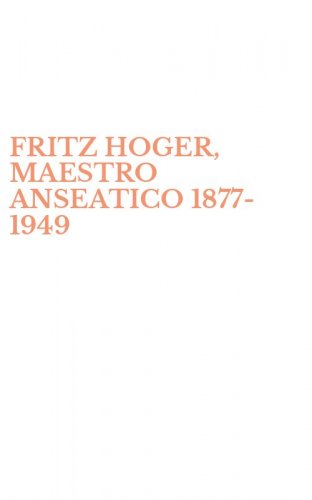 FRITZ HOGER, MAESTRO ANSEATICO 1877-1949