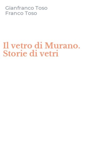 Il vetro di Murano. Storie di vetri