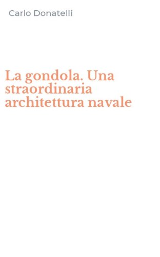 La gondola. Una straordinaria architettura navale