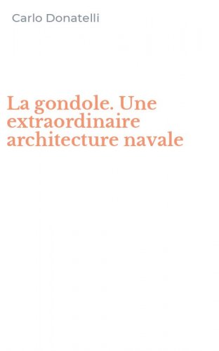 La gondole. Une extraordinaire architecture navale