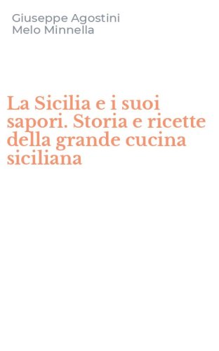 La Sicilia e i suoi sapori. Storia e ricette della grande cucina siciliana