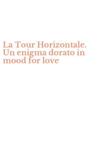 La Tour Horizontale. Un enigma dorato in mood for love