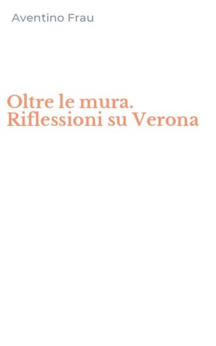 Oltre le mura. Riflessioni su Verona