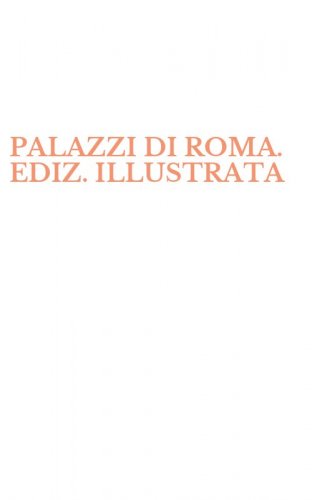 PALAZZI DI ROMA. EDIZ. ILLUSTRATA