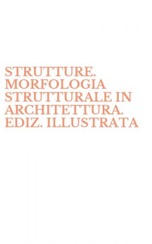 STRUTTURE. MORFOLOGIA STRUTTURALE IN ARCHITETTURA. EDIZ. ILLUSTRATA