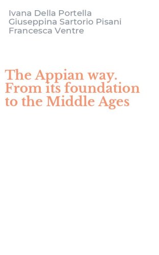 The Appian way. From its foundation to the Middle Ages
