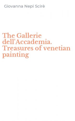 The Gallerie dell'Accademia. Treasures of venetian painting