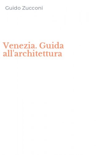 Venezia. Guida all'architettura