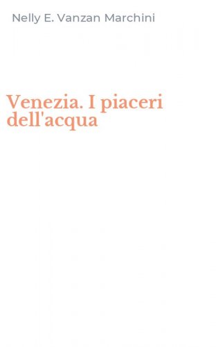 Venezia. I piaceri dell'acqua
