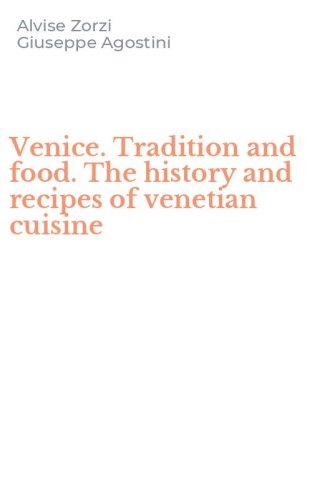 Venice. Tradition and food. The history and recipes of venetian cuisine