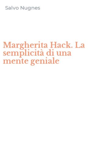 Margherita Hack. La semplicità di una mente geniale