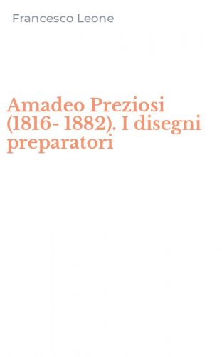 Amadeo Preziosi (1816-1882). I disegni preparatori