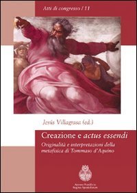 Creazione e &laquo;actus essendi&raquo;. Originalit&agrave; e interpretazioni della metafisica di Tommaso d'Aquino