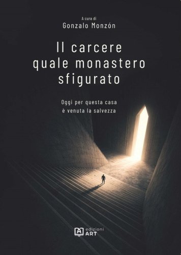 Il carcere quale monastero sfigurato. Oggi per questa casa &egrave; venuta la salvezza