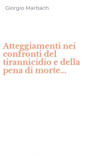 Atteggiamenti nei confronti del tirannicidio e della pena di morte...