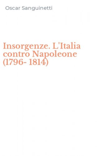 Insorgenze. L'Italia contro Napoleone (1796-1814)