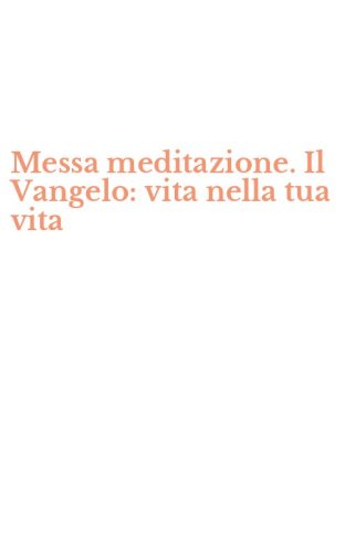 Messa meditazione. Il Vangelo: vita nella tua vita