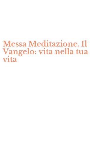 Messa Meditazione. Il Vangelo: vita nella tua vita