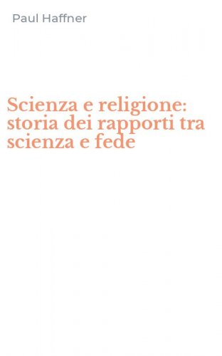 Scienza e religione: storia dei rapporti tra scienza e fede