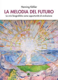 La melodia del futuro. Le crisi biografiche come opportunit&agrave; di evoluzione