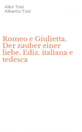 Romeo e Giulietta. Der zauber einer liebe. Ediz. italiana e tedesca