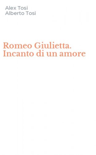 Romeo Giulietta. Incanto di un amore
