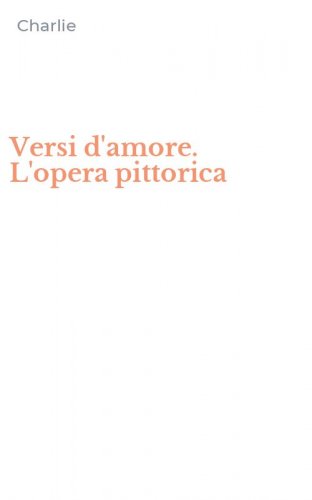 Versi d'amore. L'opera pittorica
