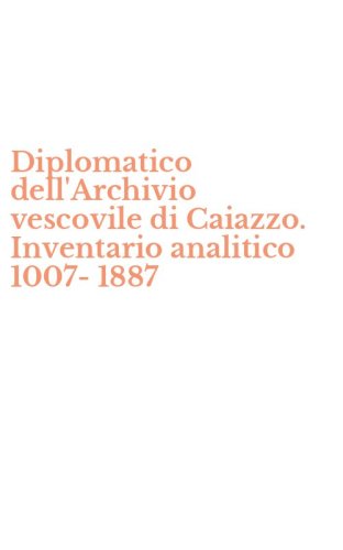 Diplomatico dell'Archivio vescovile di Caiazzo. Inventario analitico 1007-1887