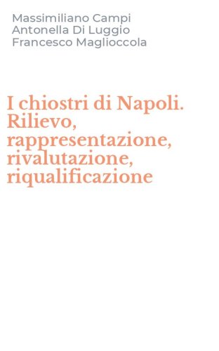 I chiostri di Napoli. Rilievo, rappresentazione, rivalutazione, riqualificazione