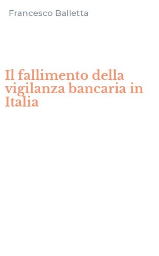 Il fallimento della vigilanza bancaria in Italia