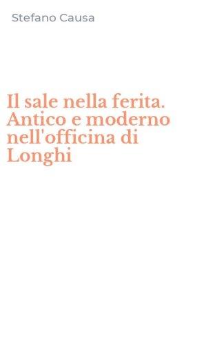 Il sale nella ferita. Antico e moderno nell'officina di Longhi