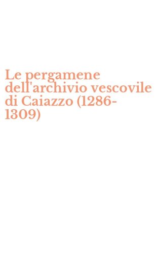 Le pergamene dell'archivio vescovile di Caiazzo (1286-1309)