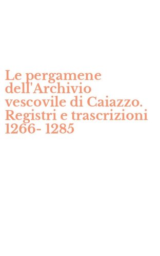 Le pergamene dell'Archivio vescovile di Caiazzo. Registri e trascrizioni 1266-1285
