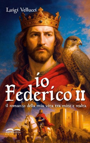 Io, Federico II. Il romanzo della mia vita tra mito e realt&agrave;