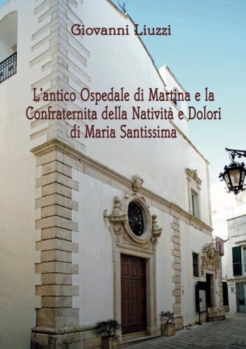 L'antico Ospedale di Martina e la Confraternita della Nativit&agrave; e Dolori di Maria Santissima