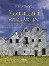 Monumenti senza tempo. La pietra, dai dolmen alle masserie