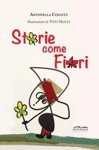 Storie come fiori. Per sentirsi meno soli, perch&eacute; siamo io e te e con la fantasia siamo in tre!