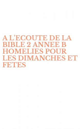 A L'ECOUTE DE LA BIBLE 2 ANNEE B HOMELIES POUR LES DIMANCHES ET FETES