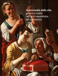 La commedia della vita. Genere e realt&agrave; nell'arte napoletana del Settecento