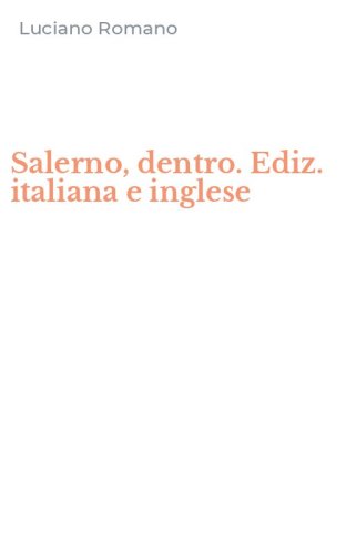 Salerno, dentro. Ediz. italiana e inglese