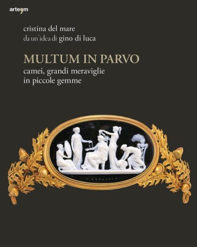 Multum in parvo. Camei, grandi meraviglie in piccole gemme