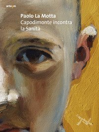 Paolo La Motta. Capodimonte incontra la Sanit&agrave;
