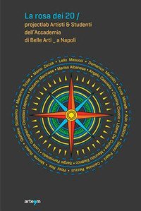 La rosa dei 20. Projectlab artisti e studenti dell'Accademia di Belle Arti a Napoli