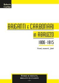 Briganti e carbonari in Abruzzo 1806-1815. Nomi, numeri, fatti