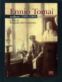 Ennio Tomai. Scultore (1893-1969)
